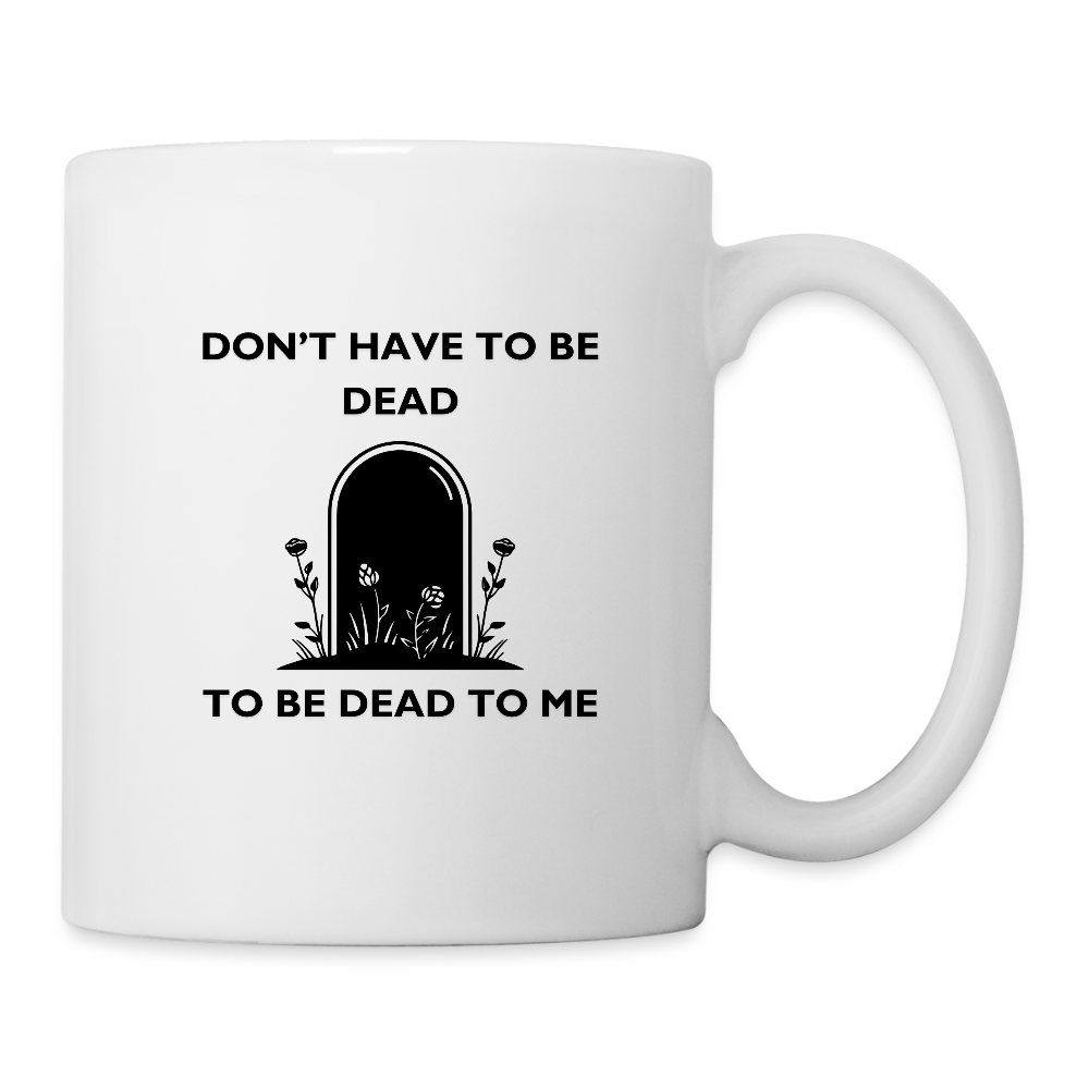 D3ad To Me Coffee/Tea Mug - white