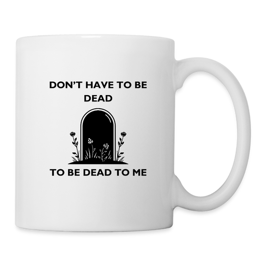 D3ad To Me Coffee/Tea Mug - white
